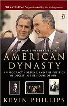 American Dynasty: Aristocracy, Fortune, and the Politics of Deceit in the House of Bush