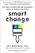 Image of Smart Change: Five Tools to Create New and Sustainable Habits in Yourself and Others