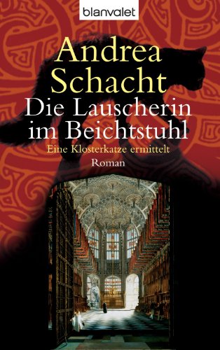 Die Lauscherin im Beichtstuhl: Eine Klosterkatze ermittelt - Roman (Andrea Schachts Katzenromane 1) (German Edition)
