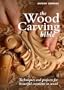 Wood Carving Bible: Techniques and Projects for Beautiful Creations in Wood