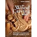 The Wood Carving Bible: Techniques and Projects for Beautiful Creations in Wood