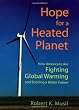Hope for a Heated Planet: How Americans Are Fighting Global Warming and Building a Better Future