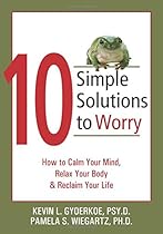 10 Simple Solutions to Worry: How to Calm Your Mind, Relax Your Body, and Reclaim Your Life (The New Harbinger Ten Simple Solutions Series) 10 Simple Solutions to Worry: How to Calm Your Mind, Relax Your Body, and Reclaim Your Life (The New Harbinger Ten Simple Solutions Series)