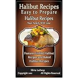 Halibut Recipes: Easy to Prepare Halibut Recipes Your Family Will Love