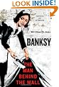 Banksy: The Man Behind the Wall