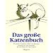 Das gro�e Katzenbuch: Die sch�nsten Geschichten, Gedichte und Aphorismen aus der Weltliteratur