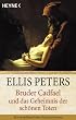 Bruder Cadfael und das Geheimnis der sch�nen Toten
