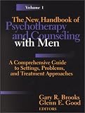 The New Handbook of Psychotherapy and Counseling with Men: A Comprehensive Guide to Settings, Problems, and Treatment Approaches