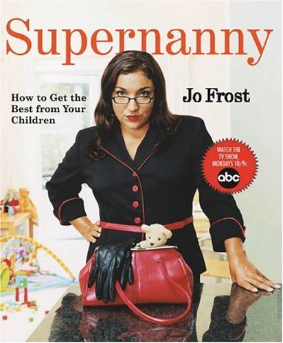SUPERNANNY: HOW TO GET THE BEST FROM YOUR CHILDREN