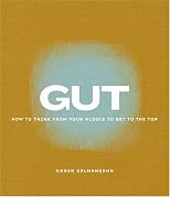 Gut: How to Think from Your Middle to Get to the Top