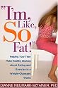 "I'm, Like, SO Fat!": Helping Your Teen Make Healthy Choices about Eating and Exercise in a Weight-Obsessed World