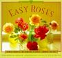 Easy Roses: Secrets for Glorious Gardens- Indoors and Out (The Garden Style Book)