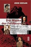 Produkt-Bild: Die Maske des Feldherrn. Alexander der Gro&szlig;e, Wellington, Grant, Hitler.