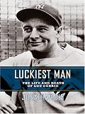 Luckiest Man: The Life and Death of Lou Gehrig