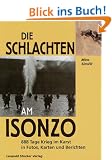 Die Schlacht am Isonzo: 888 Tage Krieg im Karst in Pl�nen, Karten und Berichten