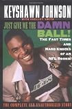 Just Give Me the Damn Ball!: The Fast Times and Hard Knocks of an NFL Rookie