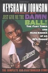 Just Give Me the Damn Ball!: The Fast Times and Hard Knocks of an NFL Rookie