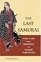 The Last Samurai: The Life and Battles of Saigo Takamori