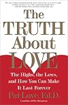 The Truth About Love: The Highs, the Lows, and How You Can Make It Last Forever