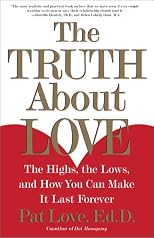 The Truth About Love: The Highs, the Lows, and How You Can Make It Last Forever