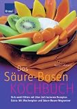 Produkt-Bild: Das S&auml;ure-Basen-Kochbuch: Sich wohl f&uuml;hlen mit &uuml;ber 120 leckeren Rezepten; Extra: Mit Wochenplan und S&auml;ure-Basen-Wegweiser