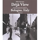 Déjà View: Bologna, Italy; The Cultural Rephotographic Survey of Bologna, Italy by Willie Osterman