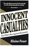 Innocent Casualties : The FDA`s War Against Humanity