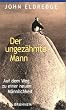 Der ungez�hmte Mann. Auf dem Weg zu einer neuen M�nnlichkeit