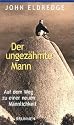 Der ungez&auml;hmte Mann. Auf dem Weg zu einer neuen M&auml;nnlichkeit