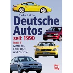Deutsche Autos seit 1990. Bd. 6. Mercedes, Ford, Opel und Porsche. (Gebundene Ausgabe)