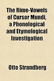 The Rime-Vowels of Cursor Mundi, a Phonological and Etymologthe Rime-Vowels of Cursor Mundi, a Phonological and Etymological Investigation Ical Invest