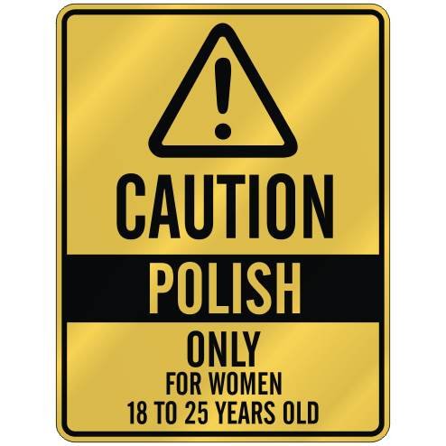 CAUTION  POLISH ONLY FOR WOMEN 18 TO 25 YEARS OLD  PARKING SIGN COUNTRY POLAND