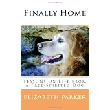 Finally Home: Lessons on Life from a Free-Spirited Dog (Volume 1)