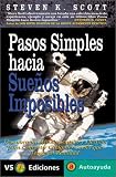 Pasos simples hacia suenos imposibles: Descubra un metodo sencillo y efectivo para convertir cualquier sueno que tenga en realidad (Spanish Edition)