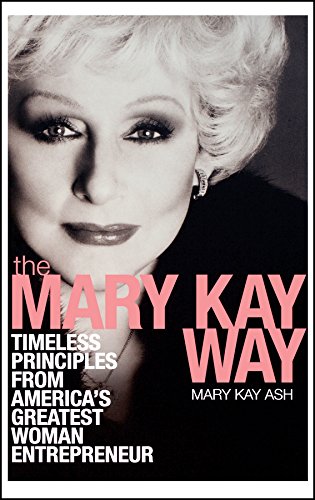 The Mary Kay Way: Timeless Principles from America's Greatest Woman Entrepreneur