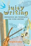 Juicy Writing: Inspiration and Techniques for Young Writers