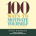 100 Ways to Motivate Yourself by Steve Chandler