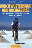 Durch W&uuml;stensand und Hochgebirge - Mit Rennrad und Mountainbike &uuml;ber die Anden - Hubert Schwarz, Dirk Deckbar