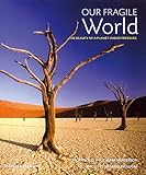 Our fragile world : the beauty of a planet under pressure