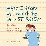When I Grow Up I Want to Be a Sturgeon: And Other Wrong Things That Kids Write