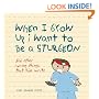 When I Grow Up I Want to Be a Sturgeon: And Other Wrong Things That Kids Write