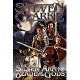The Silver Arm and the Blade of the Godsby Steven Clarke