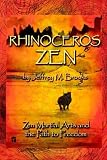 Rhinoceros Zen: Zen Martial Arts and the Path to Freedom
