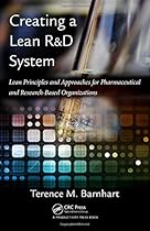 Creating a Lean R&D System: Lean Principles and Approaches for Pharmaceutical and Research-Based Organizations