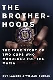 The Brotherhoods: The True Story of Two Cops Who Murdered for the Mafia