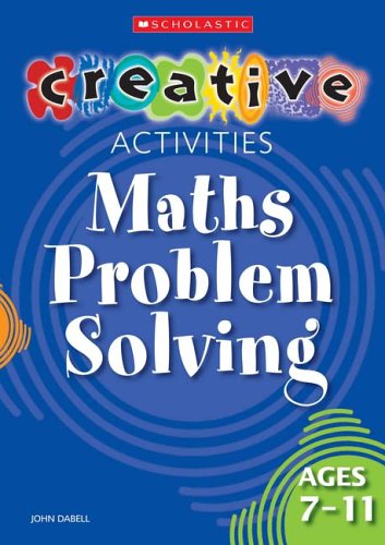 Maths Problem Solving Ages 7-11 (Creative Activities For...)