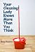 Your Cleaning Lady Knows More Than You Think