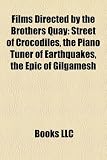 Films Directed by the Brothers Quay (Study Guide): Street of Crocodiles, the Piano Tuner of Earthquakes, the Epic of Gilgamesh