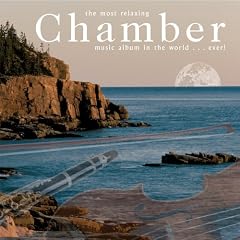 The Most Relaxing Chamber Music Album in the World ... Ever!