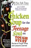 Chicken Soup for the Teenage Soul on Tough Stuff: Stories of Tough Times and Lessons Learned (Chicken Soup for the Soul)
